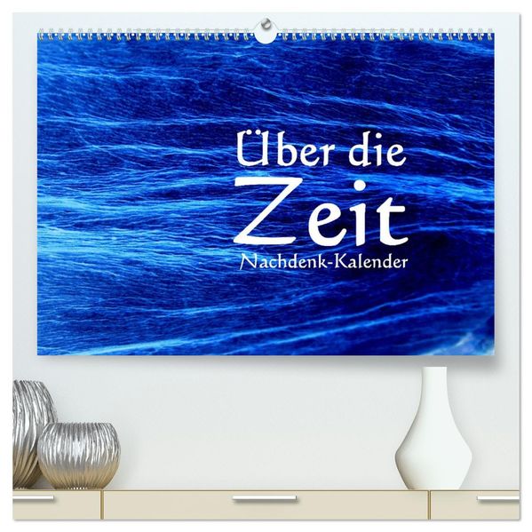 Über die Zeit - Nachdenk-Kalender (hochwertiger Premium Wandkalender 2027 DIN A2 quer) Kunstdruck in Hochglanz