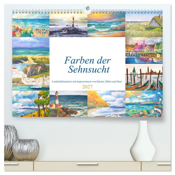 Farben der Sehnsucht - Landschaftsmalerei mit Impressionen von Küsten Häfen und Meer (hochwertiger Premium Wandkalender 2027 DIN A2 quer) Kunstdruck in Hochglanz