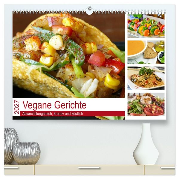 Vegane Gerichte. Abwechslungsreich kreativ und köstlich (hochwertiger Premium Wandkalender 2027 DIN A2 quer) Kunstdruck in Hochglanz