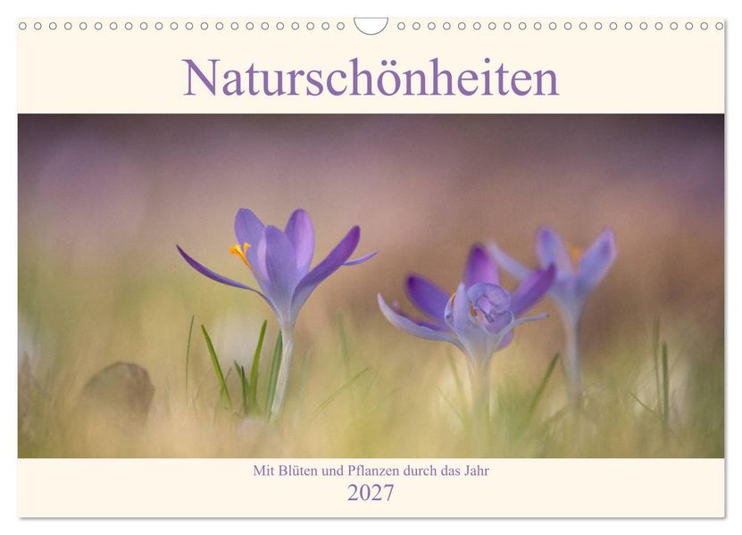 Naturschönheiten - mit Blüten und Pflanzen durch das Jahr (Wandkalender 2027 DIN A3 quer) CALVENDO Monatskalender