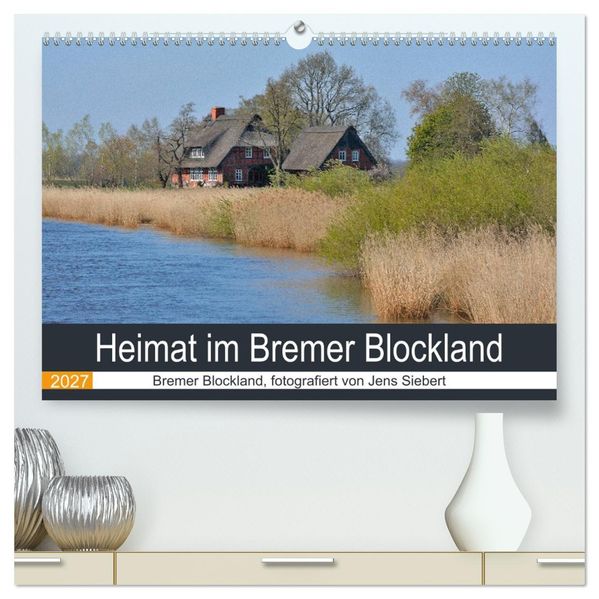 Heimat im Bremer Blockland (hochwertiger Premium Wandkalender 2027 DIN A2 quer) Kunstdruck in Hochglanz