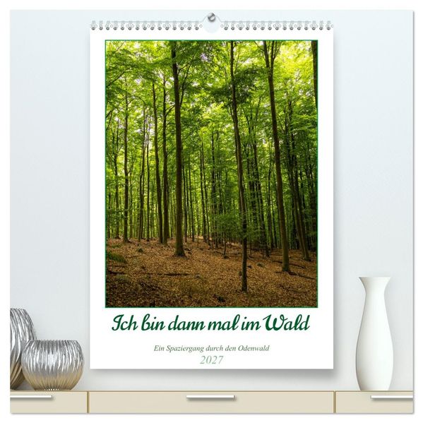 Ich bin dann mal im Wald (hochwertiger Premium Wandkalender 2027 DIN A2 hoch) Kunstdruck in Hochglanz