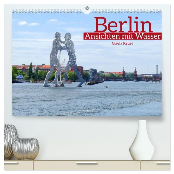 Berlin Ansichten mit Wasser (hochwertiger Premium Wandkalender 2027 DIN A2 quer) Kunstdruck in Hochglanz