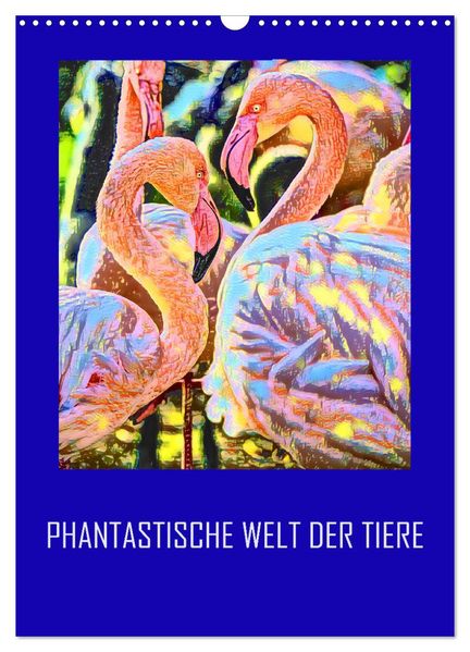 Phantastische Welt der Tiere (Wandkalender 2027 DIN A3 hoch) CALVENDO Monatskalender