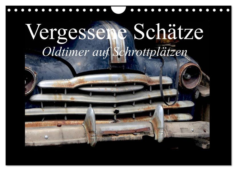 Vergessene Schätze - Oldtimer auf Schrottplätzen (Wandkalender 2027 DIN A4 quer) CALVENDO Monatskalender