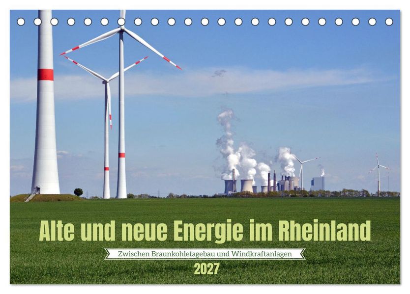Alte und neue Energie im Rheinland - zwischen Braunkohletagebau und Windkraftanlagen (Tischkalender 2027 DIN A5 quer) CALVENDO Monatskalender
