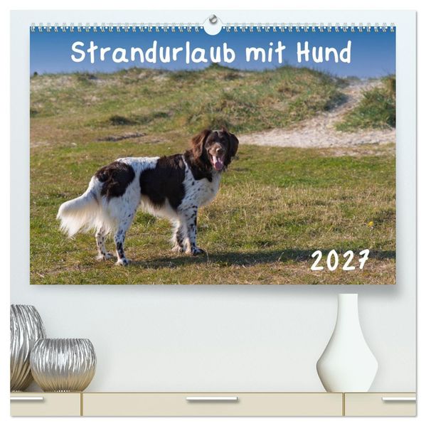 Strandurlaub mit Hund (hochwertiger Premium Wandkalender 2027 DIN A2 quer) Kunstdruck in Hochglanz