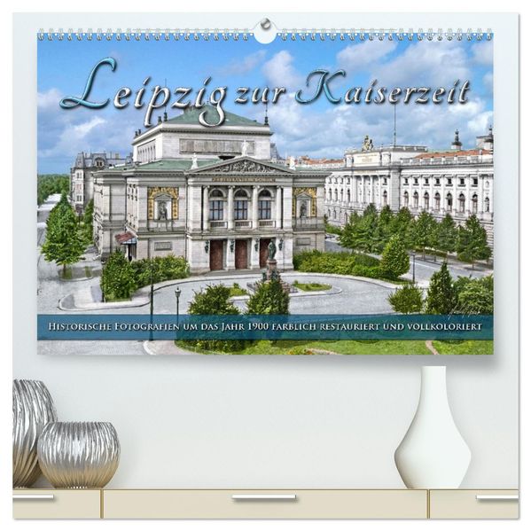 Leipzig zur Kaiserzeit in Farbe (hochwertiger Premium Wandkalender 2027 DIN A2 quer) Kunstdruck in Hochglanz