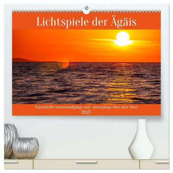 Lichtspiele der Ägäis (hochwertiger Premium Wandkalender 2027 DIN A2 quer) Kunstdruck in Hochglanz