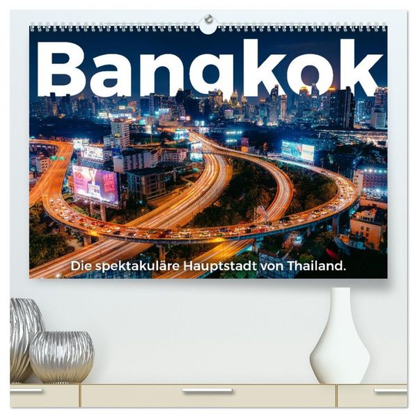 Bangkok - Die spektakuläre Hauptstadt von Thailand. (hochwertiger Premium Wandkalender 2027 DIN A2 quer) Kunstdruck in Hochglanz