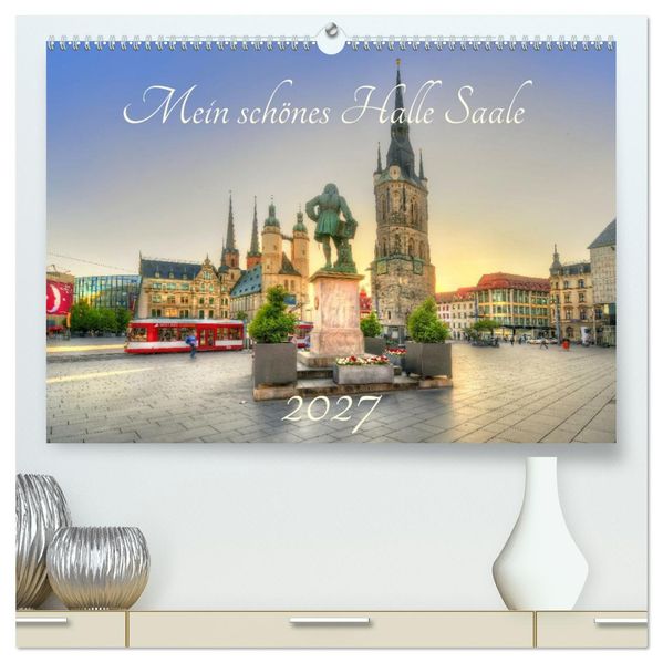 Mein schönes Halle Saale 2027 (hochwertiger Premium Wandkalender 2027 DIN A2 quer) Kunstdruck in Hochglanz