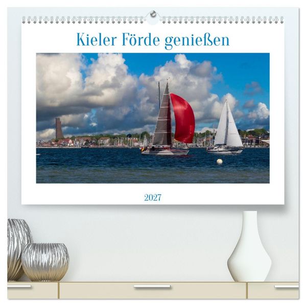 Kieler Förde genießen (hochwertiger Premium Wandkalender 2027 DIN A2 quer) Kunstdruck in Hochglanz