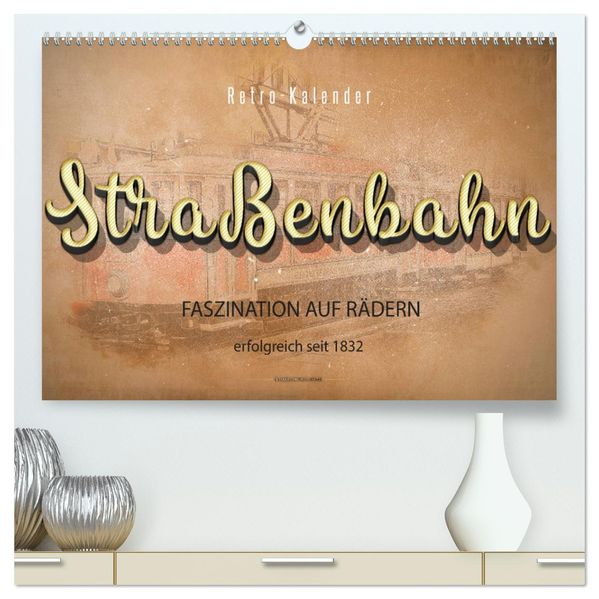 Straßenbahn - Faszination auf Rädern (hochwertiger Premium Wandkalender 2027 DIN A2 quer) Kunstdruck in Hochglanz