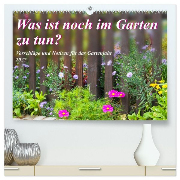 Was ist noch im Garten zu tun? (hochwertiger Premium Wandkalender 2027 DIN A2 quer) Kunstdruck in Hochglanz