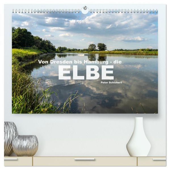 Von Dresden bis Hamburg - die Elbe. (hochwertiger Premium Wandkalender 2027 DIN A2 quer) Kunstdruck in Hochglanz