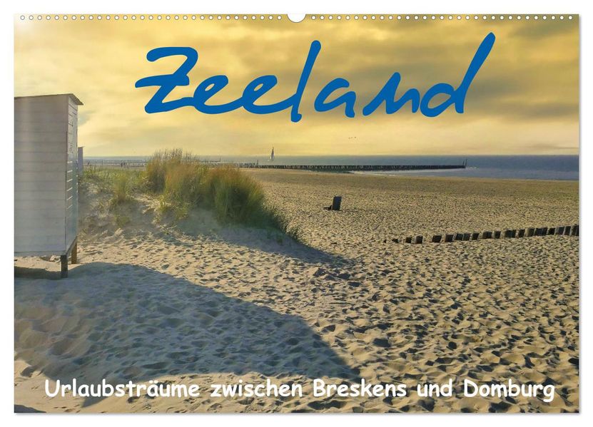 Zeeland - Urlaubsträume zwischen Breskens und Domburg (Wandkalender 2027 DIN A2 quer) CALVENDO Monatskalender