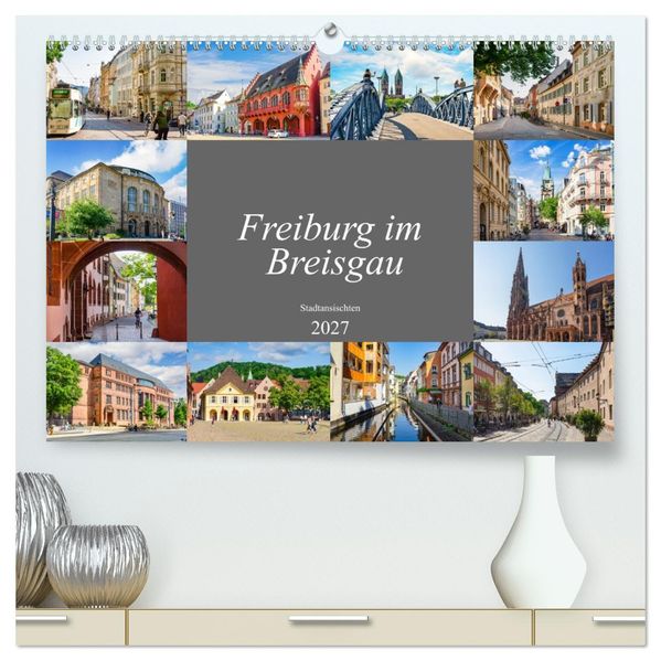 Freiburg im Breisgau Impressionen (hochwertiger Premium Wandkalender 2027 DIN A2 quer) Kunstdruck in Hochglanz