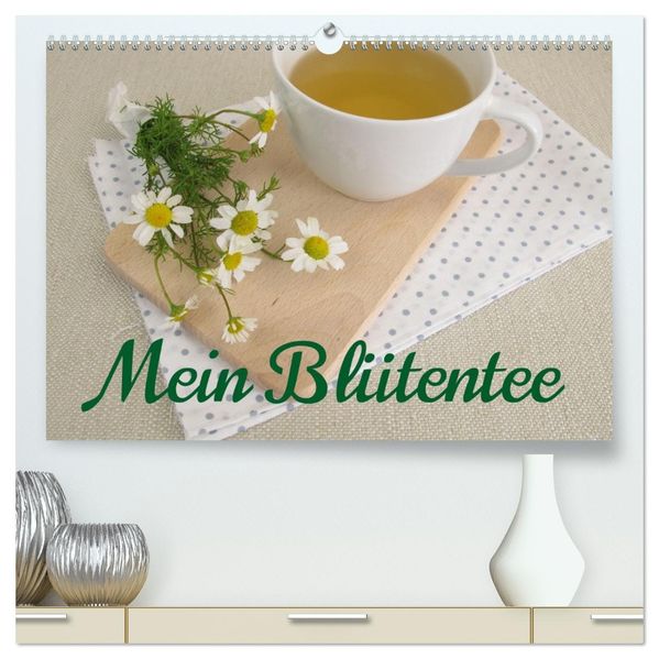 Mein Blütentee (hochwertiger Premium Wandkalender 2027 DIN A2 quer) Kunstdruck in Hochglanz