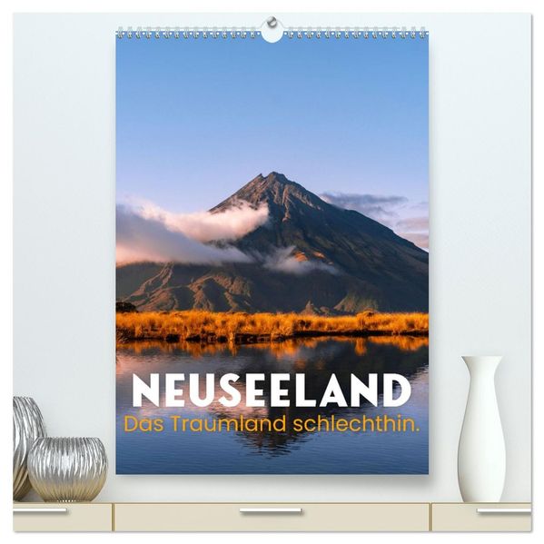 Neuseeland - Das Traumland schlechthin. (hochwertiger Premium Wandkalender 2027 DIN A2 hoch) Kunstdruck in Hochglanz