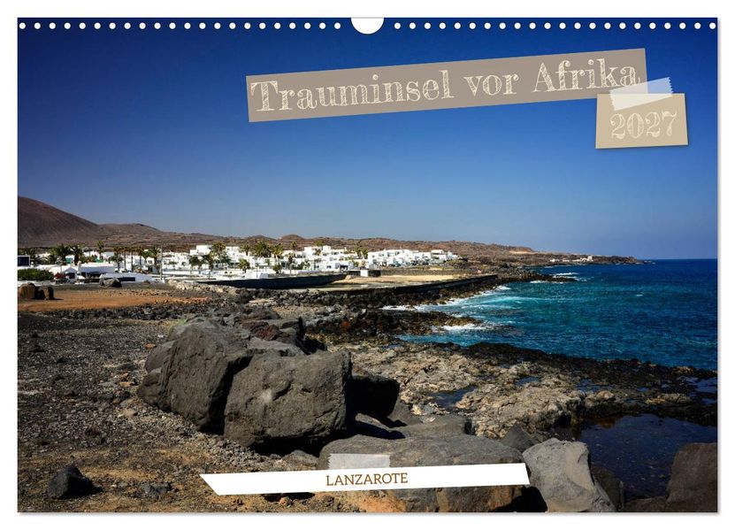 Lanzarote - Trauminsel vor Afrika (Wandkalender 2027 DIN A3 quer) CALVENDO Monatskalender