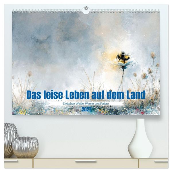 Das leise Leben auf dem Land (hochwertiger Premium Wandkalender 2027 DIN A2 quer) Kunstdruck in Hochglanz