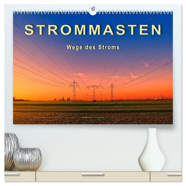 Strommasten - Wege des Stroms (hochwertiger Premium Wandkalender 2027 DIN A2 quer) Kunstdruck in Hochglanz