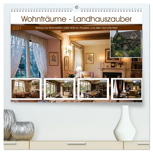 Wohnträume - Landhauszauber (hochwertiger Premium Wandkalender 2027 DIN A2 quer) Kunstdruck in Hochglanz