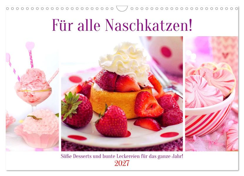 Für alle Naschkatzen! Süße Desserts und bunte Leckereien für das ganze Jahr! (Wandkalender 2027 DIN A3 quer) CALVENDO Monatskalender
