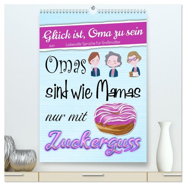 Glück ist Oma zu sein (hochwertiger Premium Wandkalender 2027 DIN A2 hoch) Kunstdruck in Hochglanz
