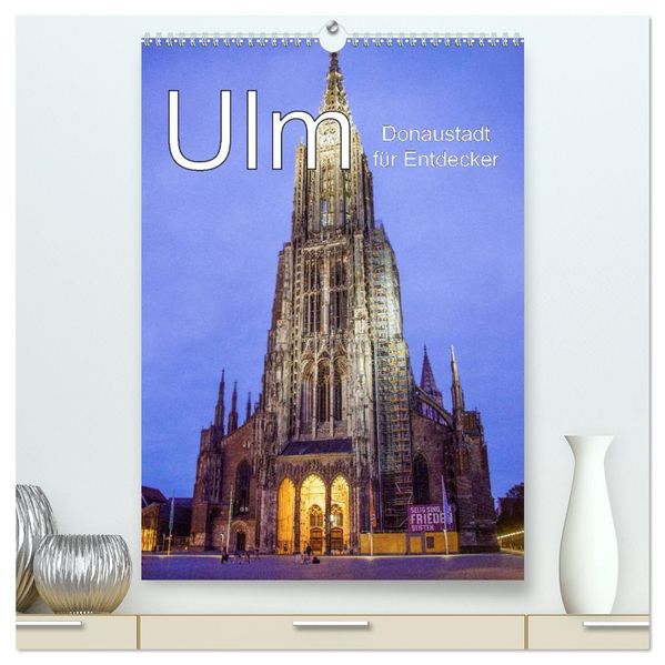 Ulm - Donaustadt für Entdecker (hochwertiger Premium Wandkalender 2027 DIN A2 hoch) Kunstdruck in Hochglanz
