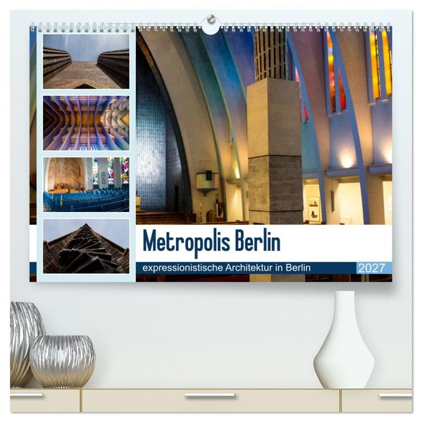 Metropolis Berlin - expressionistische Architektur in Berlin (hochwertiger Premium Wandkalender 2027 DIN A2 quer) Kunstdruck in Hochglanz