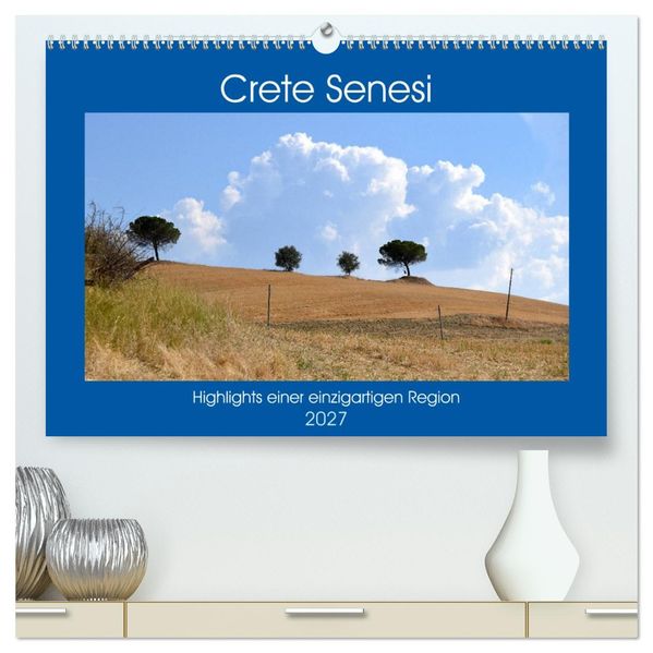 Crete Senesi - Highlights einer einzigartigen Region (hochwertiger Premium Wandkalender 2027 DIN A2 quer) Kunstdruck in Hochglanz