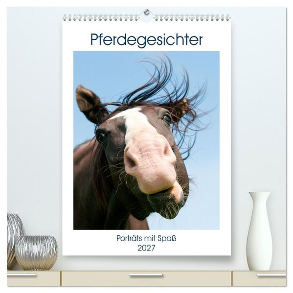 Pferdegesichter - Porträts mit Spaß (hochwertiger Premium Wandkalender 2027 DIN A2 hoch) Kunstdruck in Hochglanz