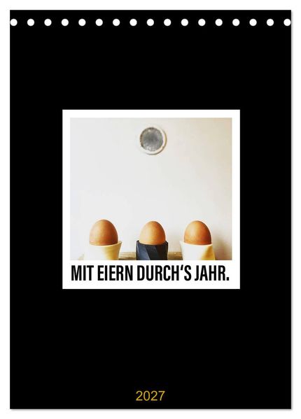 Mit Eiern durch's Jahr. (Tischkalender 2027 DIN A5 hoch) CALVENDO Monatskalender
