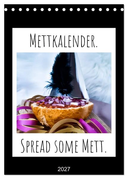 Mettkalender - Spread Some Mett. (Tischkalender 2027 DIN A5 hoch) CALVENDO Monatskalender