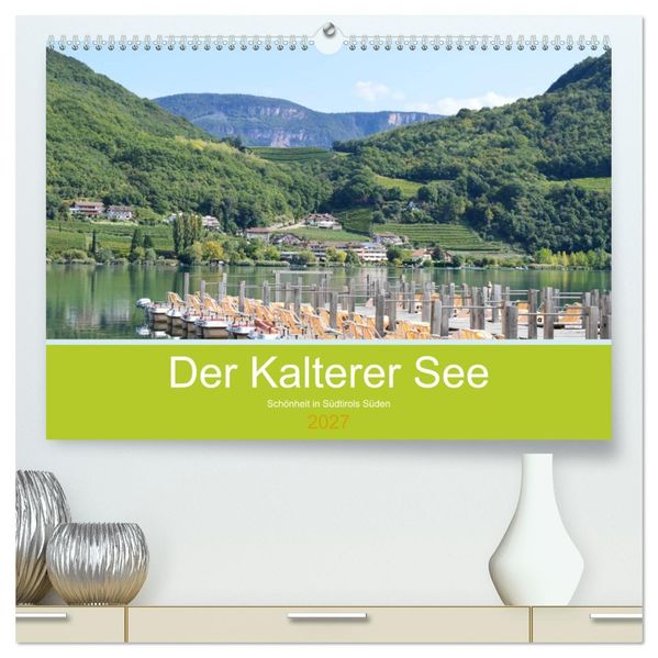 Der Kalterer See - Schönheit in Südtirols Süden (hochwertiger Premium Wandkalender 2027 DIN A2 quer) Kunstdruck in Hochglanz
