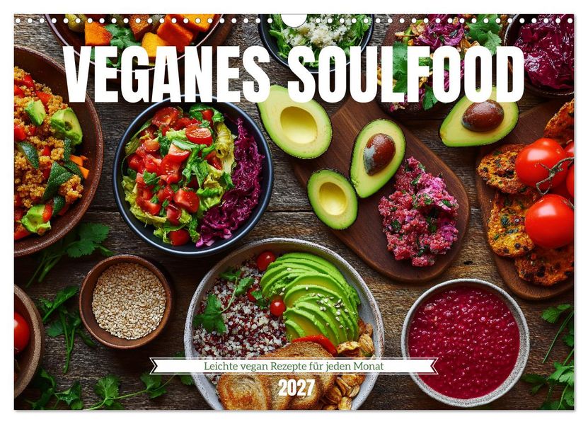 Veganes Soulfood - Leichte vegan Rezepte für jeden Monat (Wandkalender 2027 DIN A3 quer) CALVENDO Monatskalender