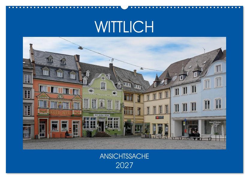 Wittlich - Ansichtssache (Wandkalender 2027 DIN A2 quer) CALVENDO Monatskalender