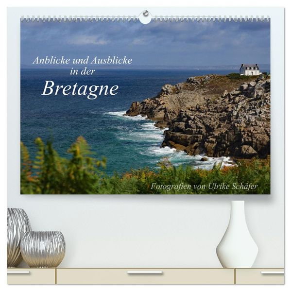 Anblicke und Ausblicke in der Bretagne (hochwertiger Premium Wandkalender 2027 DIN A2 quer) Kunstdruck in Hochglanz
