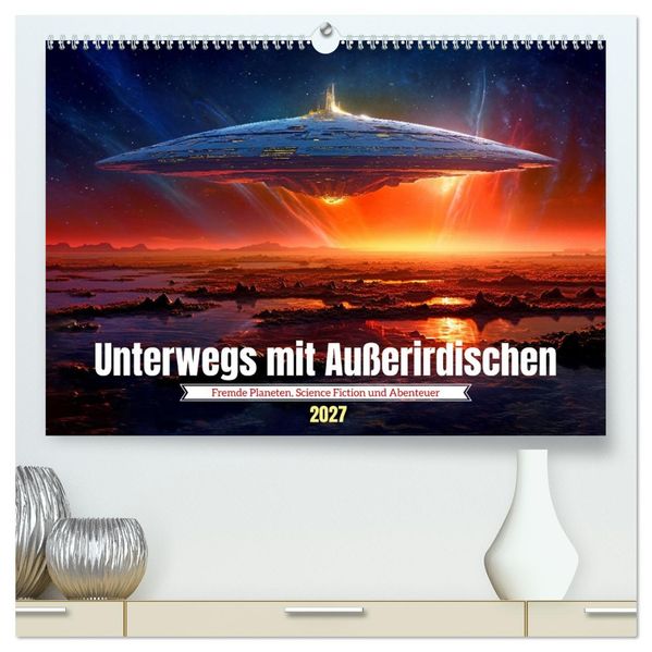 Unterwegs mit Außerirdischen (hochwertiger Premium Wandkalender 2027 DIN A2 quer) Kunstdruck in Hochglanz
