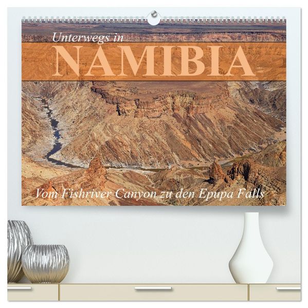 Unterwegs in Namibia- vom Fishriver zu den Epupa Falls (hochwertiger Premium Wandkalender 2027 DIN A2 quer) Kunstdruck in Hochglanz