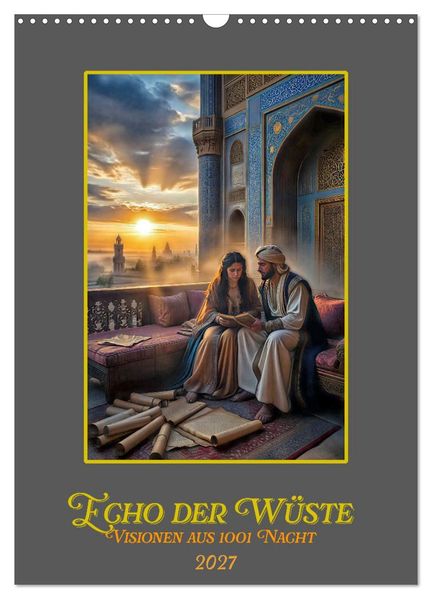 Echo der Wüste: Visionen aus 1001 Nacht (Wandkalender 2027 DIN A3 hoch) CALVENDO Monatskalender