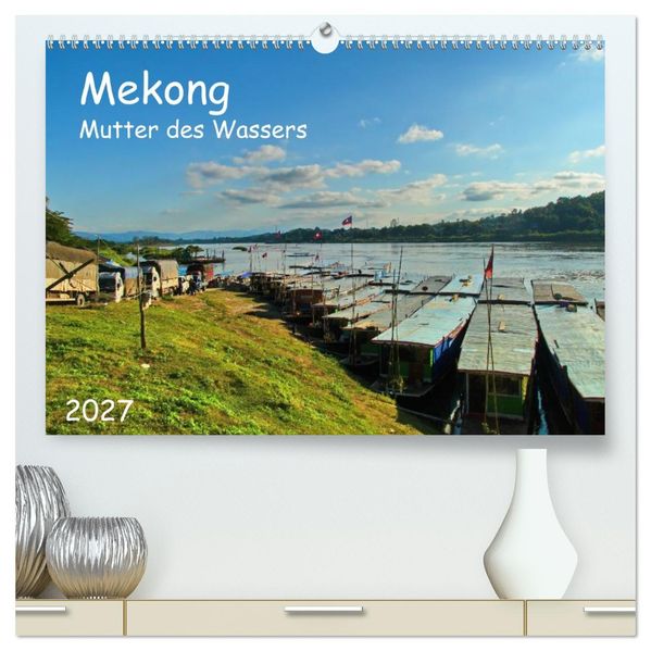 Mekong Mutter des Wassers (hochwertiger Premium Wandkalender 2027 DIN A2 quer) Kunstdruck in Hochglanz
