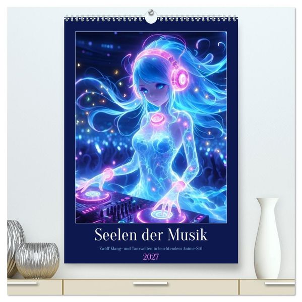 Seelen der Musik (hochwertiger Premium Wandkalender 2027 DIN A2 hoch) Kunstdruck in Hochglanz