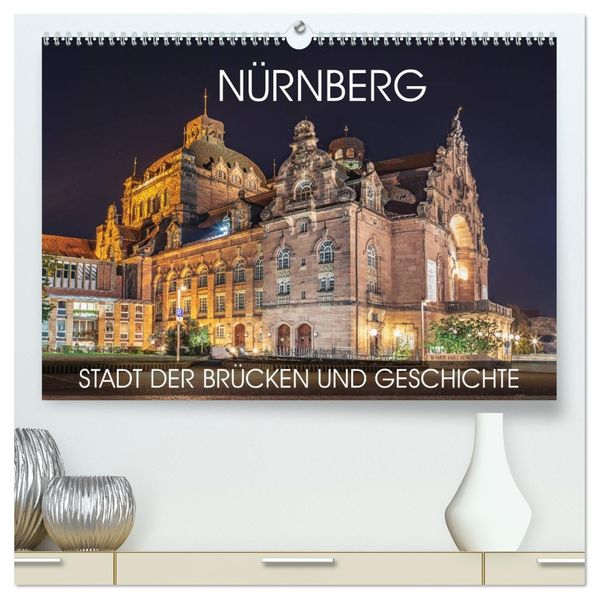 Nürnberg - Stadt der Brücken und Geschichte (hochwertiger Premium Wandkalender 2027 DIN A2 quer) Kunstdruck in Hochglanz