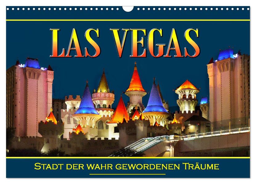 Las Vegas Stadt der wahr gewordenen Träume (Wandkalender 2027 DIN A3 quer) CALVENDO Monatskalender