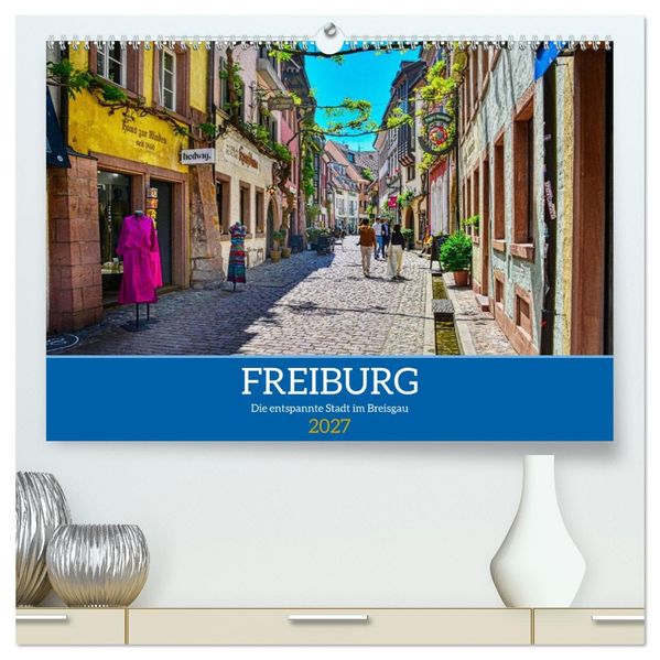 Freiburg - Die entspannte Stadt im Breisgau (hochwertiger Premium Wandkalender 2027 DIN A2 quer) Kunstdruck in Hochglanz