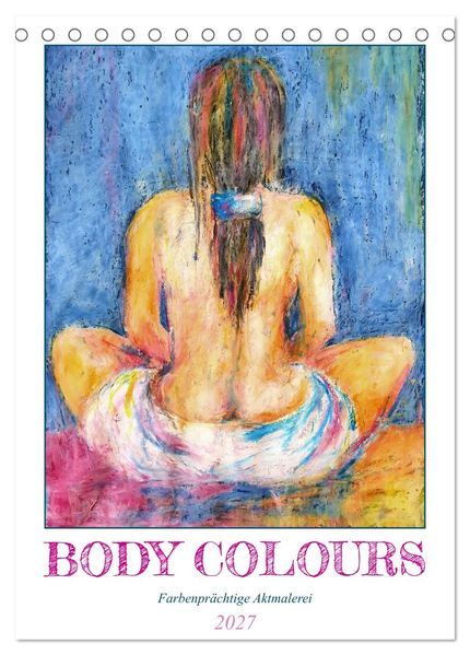 Body Colours - Farbenprächtige Aktmalerei (Tischkalender 2027 DIN A5 hoch) CALVENDO Monatskalender