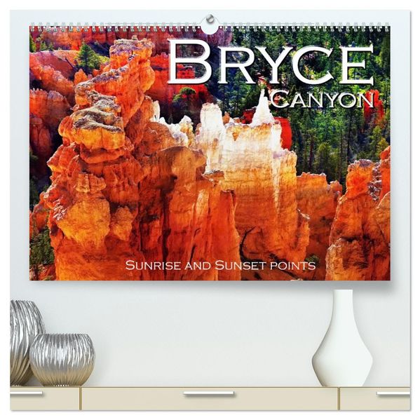 Bryce Canyon Sunrise and Sunset points (High Quality Premium Wall Calendar 2027 DIN A2 landscape)CALVENDO 12 Month Wall Calendar