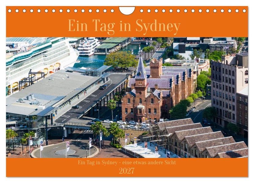 Ein Tag in Sydney - eine etwas andere Sicht (Wandkalender 2027 DIN A4 quer) CALVENDO Monatskalender